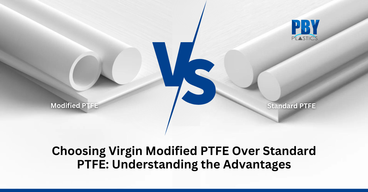 Choosing Virgin Modified PTFE: Key Benefits Over Standard PTFE