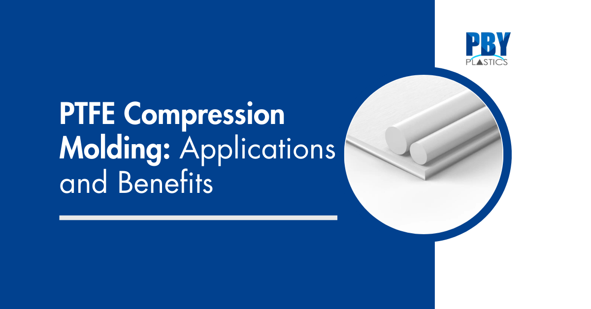 PTFE Compression Molding: Applications and Benefits