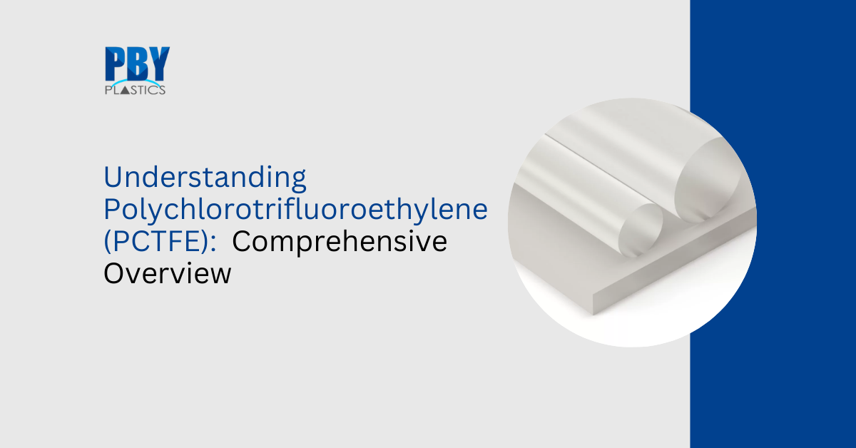 Understanding Polychlorotrifluoroethylene (PCTFE): Comprehensive Overview
